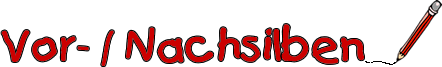 Vorsilben und Nachsilben